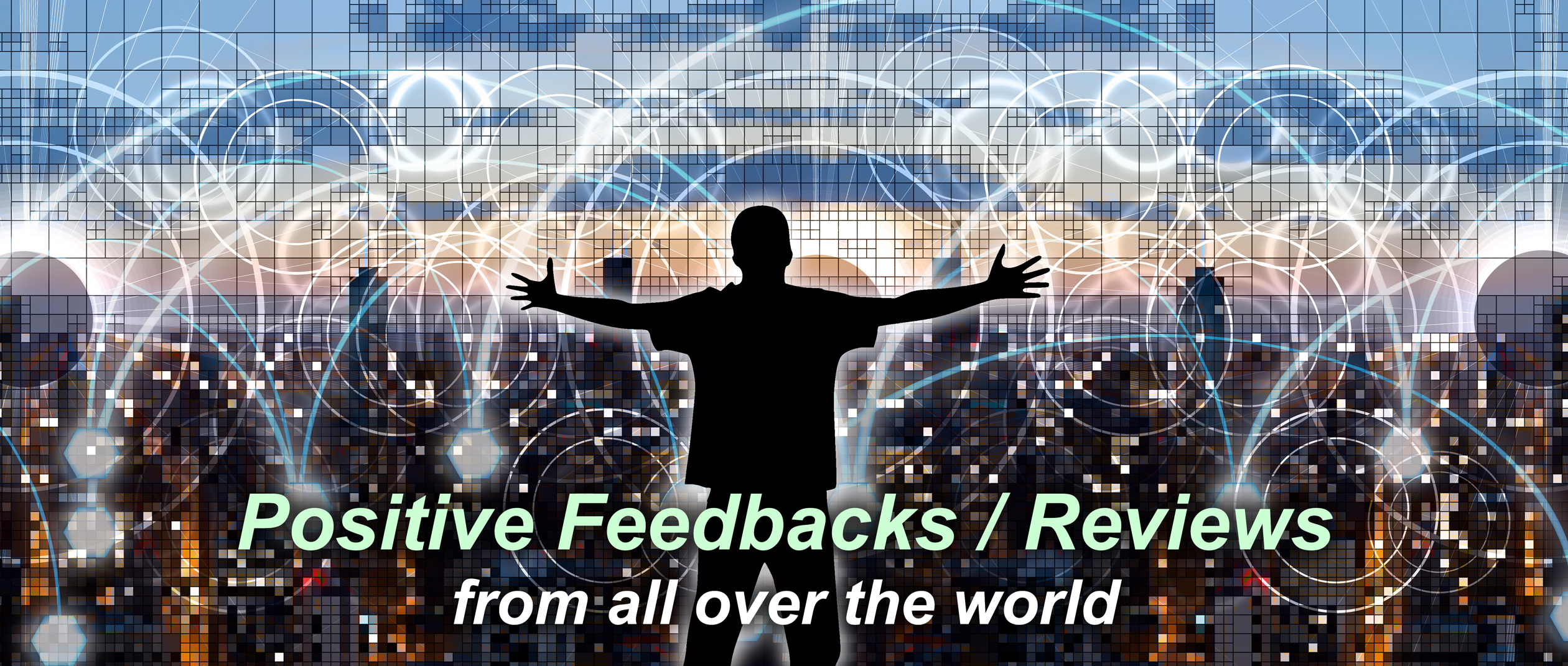 Positive Feedbacks & Reviews Globally